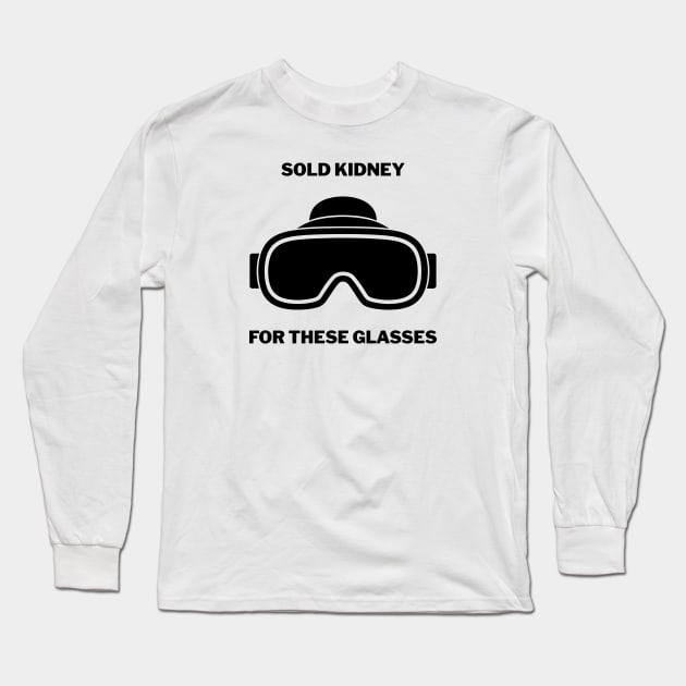 Sold Kidney For These Glasses Vision Long Sleeve T-Shirt by ThesePrints
